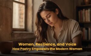 Women, Resilience, and Voice — How Poetry Empowers the Modern Woman
